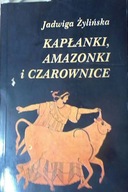 Kapłanki , amazonki i czarownice - - - Żylińska