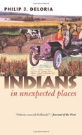 Indians in Unexpected Places Deloria Philip J.