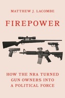 Firepower: How the NRA Turned Gun Owners into a