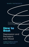 How to Beat Depression and Persistent Low Mood: A Brief, Evidence-based