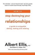 How to Stop Destroying Your Relationships: A