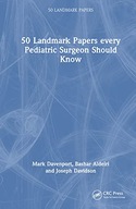 50 Landmark Papers every Pediatric Surgeon Should Know Davidson, Joseph