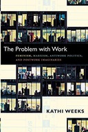 THE PROBLEM WITH WORK: FEMINISM, MARXISM, ANTIWORK