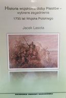 HISTORIA WOJSKOWA DOBY PIASTÓW - WYBRANE ZAGADNIENIA 1730 LAT WOJSKA POLSKI