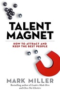 Talent Magnet: How to Attract and Keep the Best