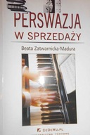 Perswazja w sprzedaży - Beata Zatwarnicka-Madura