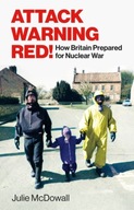 Attack Warning Red!: How Britain Prepared for