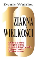 ZIARNA WIELKOŚCI 10 NAJLEPIEJ STRZEŻONYCH TAJEMNIC SUKCESU - Denis Waitley