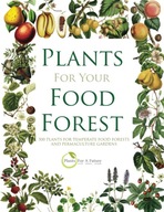 PLANTS FOR YOUR FOOD FOREST: 500 PLANTS FOR TEMPERATE FOOD FORESTS