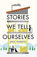 Stories We Tell Ourselves Francoise Sarah