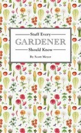 Stuff Every Gardener Should Know Meyer Scott
