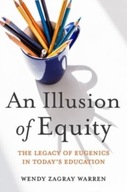 An Illusion of Equity: The Legacy of Eugenics in Todays Education Eric R.