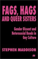 Fags, Hags and Queer Sisters: Gender Dissent and