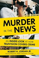 Murder in the News: An Inside Look at How