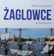 Żaglowce w Szczecinie - Marek Czasnojć