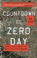 Countdown to Zero Day: Stuxnet and the Launch of
