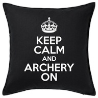 KEEP CALM AND ARCHERY ON poduszka 50x50 prezent