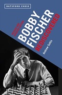 Bobby Fischer Rediscovered: Revised and Updated Edition ANDREW SOLTIS