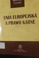 Unia Europejska a Prawo Karne - Agnieszka Grzelak