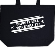 DRIVE IT LIKE YOU STOLE IT torba zakupy prezent