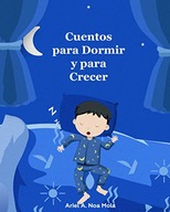 CUENTOS PARA DORMIR Y CRECER (Spanish Edition) Noa Mola, Ariel Aristides