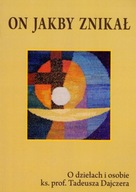 On jakby znikał. O dziełach i osobie ks.prof. Tadeusza Dajczera (książka)