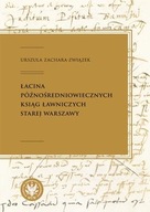 ŁACINA PÓŹNOŚREDNIOWIECZNYCH KSIĄG ŁAWNICZYCH STAREJ WARSZAWY URSZULA ZACHA