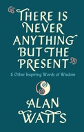 There Is Never Anything But The Present: &