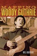 Mapping Woody Guthrie Kaufman Will