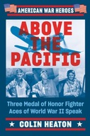 Above The Pacific: Three Medal of Honor Fighter