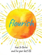 Flourish: Practical Ways to Help You Thrive and