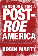 A Handbook For A Post-roe America Marty Robin