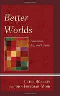 Better Worlds: Education, Art, and Utopia Roberts