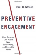 Preventive Engagement: How America Can Avoid War,