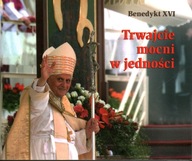 TRWAJCIE MOCNI W JEDNOŚCI - PEREŁKI PAPIESKIE - BENEDYKT XVI