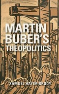Martin Buber s Theopolitics Brody Samuel Hayim