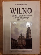 D. Beauvois WILNO - POLSKA STOLICA KULTURALNA ZABORU ROSYJSKIEGO 1803-1832
