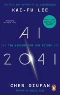 AI 2041: Ten Visions for Our Future Chen Qiufan, Kai-Fu Lee