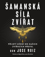 Šamanská síla zvířat Don Jose Ruiz