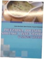 Pieczarka, boczniak, shitake i inne grzyby w nasze