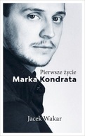PIERWSZE ŻYCIE MARKA KONDRATA - Jacek Wakar (KSIĄŻ