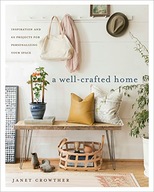 A Well-Crafted Home: Inspiration and 60 Projects