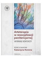 ARTETERAPIA W RESOCJALIZACJI PENITENCJARNEJ - Katarzyna Korona (KSIĄŻKA)