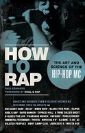 HOW TO RAP: THE ART AND SCIENCE OF THE HIP-HOP MC - Paul Edwards [KSIĄŻKA]