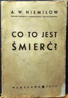 Co to jest ŚMIERĆ?, A.W. NIEMIŁOW [ZNICZ - Warszawa 1935]