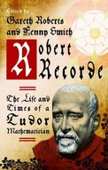 Robert Recorde: The Life and Times of a Tudor