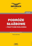 PODRÓŻE SŁUŻBOWE – PRAKTYCZNE ROZLICZENIA.. EBOOK