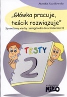 Główka pracuje, teścik rozwiązuje. Część 2. Sprawdziany wiedzy i umiejętnoś