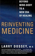 Reinventing Medicine: Beyond Mind-body to a New