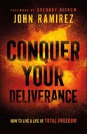 Conquer Your Deliverance - How to Live a Life of